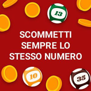 Giocare sempre lo stesso numero